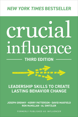Crucial Influence, Third Edition: Leadership Skills to Create Lasting Behavior Change By Joseph Grenny, Kerry Patterson, David Maxfield Cover Image