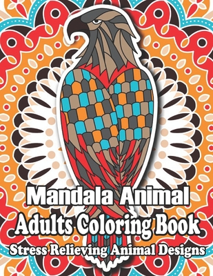 Mandala Animal Adults Coloring Book: Animal Mandala Coloring Book for  Adults featuring 50 Unique Animals Stress Relieving Design (Paperback) |  Nowhere Bookshop