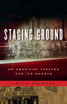 Staging Ground: An American Theater and Its Ghosts (Keystone Books)