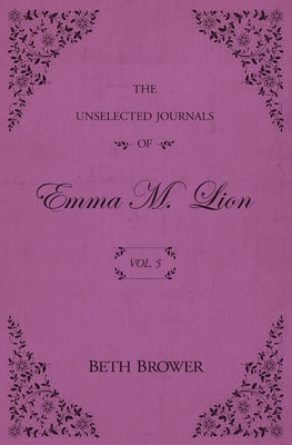 The Unselected Journals of Emma M. Lion: Vol. 5 Cover Image