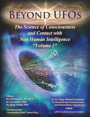 Beyond UFOs: The Science of Consciousness & Contact with Non Human Intelligence (Volume One #1)