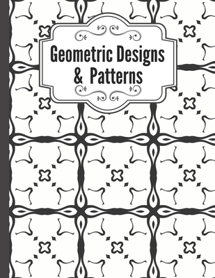 Geometric Designs and Patterns: Geometric Coloring Book for Adults
