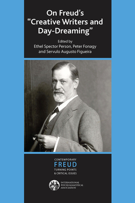 On Freud's Creative Writers and Day-Dreaming (International Psychoanalytical Association Contemporary Freu) Cover Image