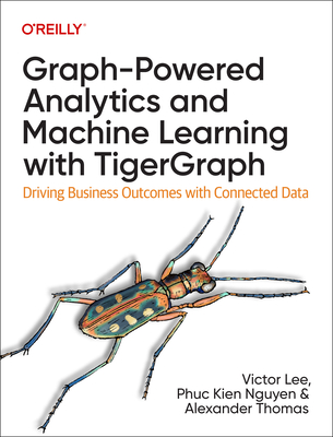 Graph-Powered Analytics and Machine Learning with Tigergraph: Driving Business Outcomes with Connected Data Cover Image