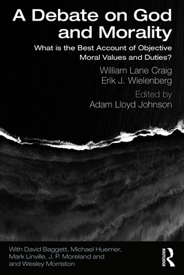 A Debate on God and Morality: What is the Best Account of Objective Moral Values and Duties? Cover Image