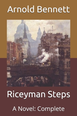 Riceyman Steps: A Novel: Complete By Arnold Bennett Cover Image