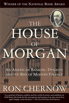 The House of Morgan: An American Banking Dynasty and the Rise of Modern Finance Cover Image