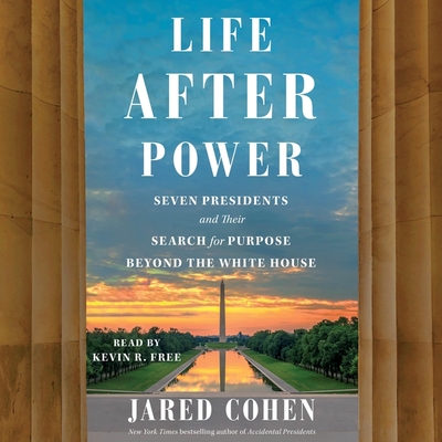 Life After Power: Seven Presidents and Their Search for Purpose Beyond the White House Cover Image