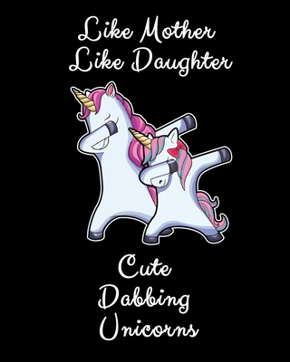 Like Mother Like Daughter Cute Dabbing Unicorns: Dancing Unicorn Mother And  Daughter Gift Sketchbook And Drawing Pad 8x10 120 Pages (Paperback)