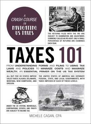 Taxes 101: From Understanding Forms and Filing to Using Tax Laws and Policies to Minimize Costs and Maximize Wealth, an Essential Primer on the US Tax System (Adams 101 Series)