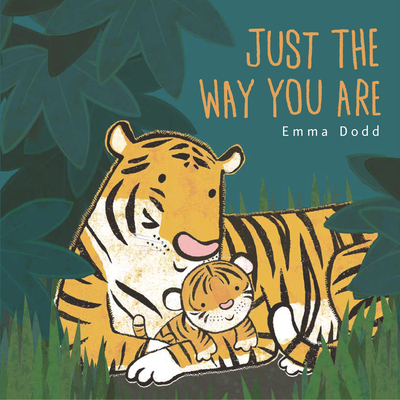 Just the Way You Are (Emma Dodd's Love You Books) By Emma Dodd, Emma Dodd (Illustrator) Cover Image