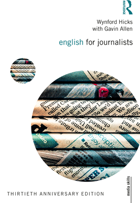 English for Journalists: Thirtieth Anniversary Edition (Media Skills) By Wynford Hicks, Gavin Allen Cover Image