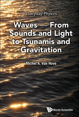 Everyday Physics: Waves - From Sounds and Light to Tsunamis and Gravitation Cover Image