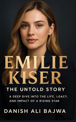 Emilie Kiser: A Deep Dive into the Life, Legacy, and Impact of a Rising