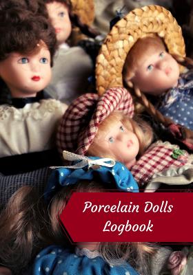 Porcelain Dolls Logbook: Log Your Vintage Antique China Bisque Parian Porcelain Dolls Collection Cover Image
