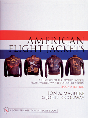 American Flight Jackets, Airmen and Aircraft: A History of U.S. Flyers' Jackets from World War I to Desert Storm (Schiffer Military History) Cover Image
