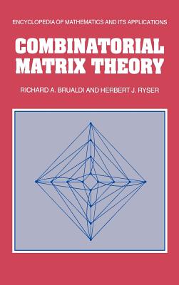 Combinatorial Matrix Theory (Encyclopedia of Mathematics and Its Applications #39) By Richard A. Brualdi, Herbert J. Ryser Cover Image