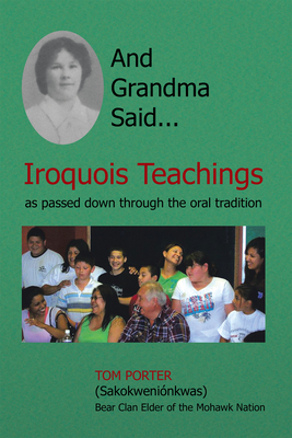 And Grandma Said... Iroquois Teachings: As Passed Down Through the Oral Tradition By Tom Porter Cover Image