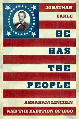 He Has the People: Abraham Lincoln and the Election of 1860 (Pivotal Moments in American History)