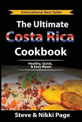 The Ultimate Costa Rica Cookbook: Healthy, Quick, & Easy Meals Cover Image