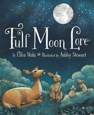 Full Moon Lore By Ellen Wahi, Ashley Stewart (Illustrator) Cover Image