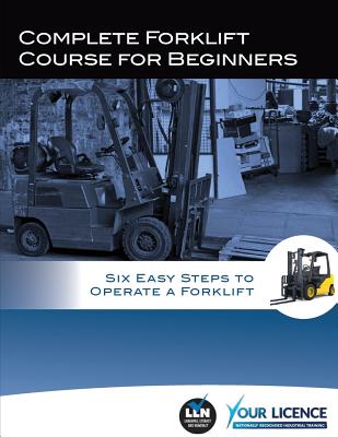 Complete Forklift Course for Beginners: Six Easy Steps to Operate a Forklift By Allan Fowler Cover Image