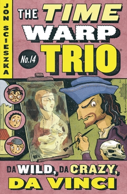 Da Wild, Da Crazy, Da Vinci #14 (Time Warp Trio #14) Cover Image