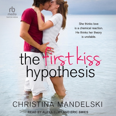 The First Kiss Hypothesis By Christina Mandelski, Alexa Elmy (Read by), Eric Smies (Read by) Cover Image