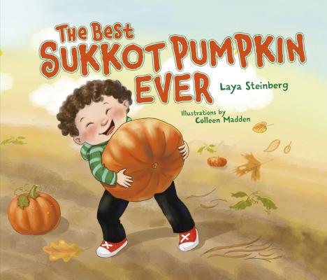 The Best Sukkot Pumpkin Ever the Best Sukkot Pumpkin Ever By Laya Steinberg, Colleen Madden (Illustrator) Cover Image