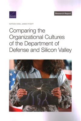 Comparing the Organizational Cultures of the Department of Defense and Silicon Valley By Nathan Voss, James Ryseff Cover Image