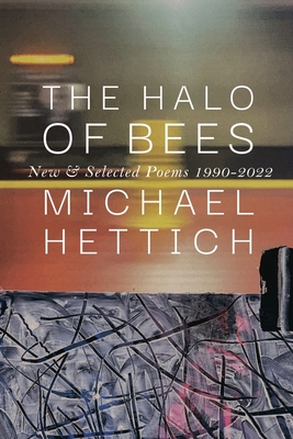 The Halo of Bees: New & Selected Poems, 1990-2022 By Michael Hettich Cover Image