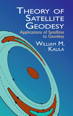 Theory of Satellite Geodesy: Applications of Satellites to Geodesy (Dover Earth Science) Cover Image
