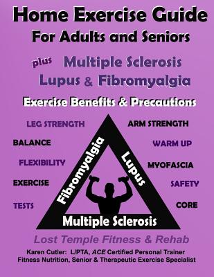 Home Exercise Guide for Adults & Seniors Plus MS, Lupus & Fibromyalgia Exercise Benefits & Precautions: Lost Temple Fitness & Rehab: Fitness & Nutriti By Karen Cutler Cover Image