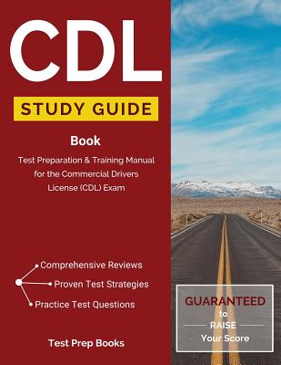 CDL Study Guide Book: Test Preparation & Training Manual for the Commercial Drivers License (CDL) Exam By CDL Test Prep Team Cover Image