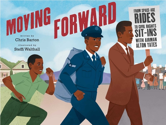 Moving Forward: From Space-Age Rides to Civil Rights Sit-Ins with Airman Alton Yates By Chris Barton, Steffi Walthall (Illustrator) Cover Image
