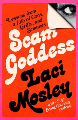 Scam Goddess: Lessons from a Life of Cons, Grifts, and Schemes Cover Image