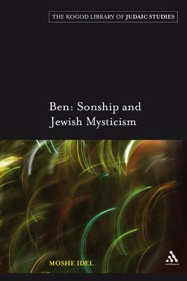 Ben: Sonship and Jewish Mysticism (Robert and Arlene Kogod Library of Judaic Studies)