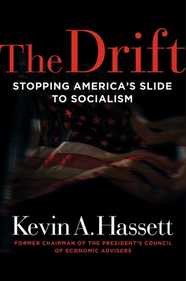 The Drift: Stopping America's Slide to Socialism By Kevin A. Hassett Cover Image