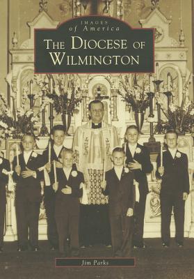 The Diocese of Wilmington (Images of America) By Jim Parks Cover Image