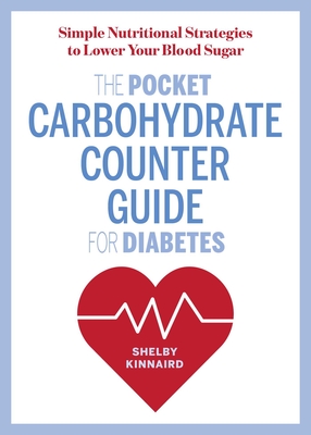 The Pocket Carbohydrate Counter Guide for Diabetes: Simple Nutritional Strategies to Lower Your Blood Sugar By Shelby Kinnaird Cover Image