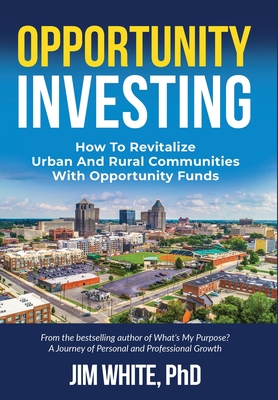 Opportunity Investing: How To Revitalize Urban And Rural Communities With Opportunity Funds Cover Image
