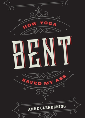 Bent: How Yoga Saved My Ass Cover Image