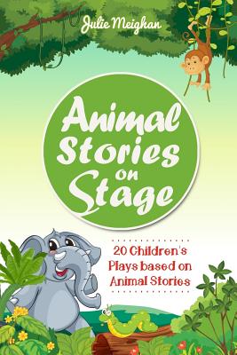 Animal Stories on Stage: 20 Children's Plays based on Animal Stories (On Stage Books #9)