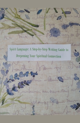 Spirit Language: A Step-by-Step Writing Guide to Deepening Your Spiritual Connection By Roi Armstrong Cover Image