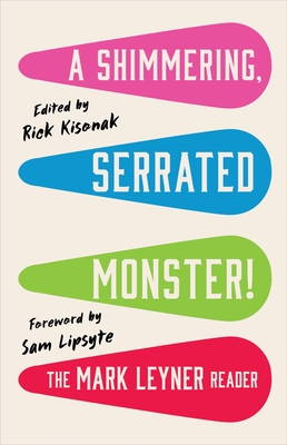 A Shimmering, Serrated Monster!: The Mark Leyner Reader