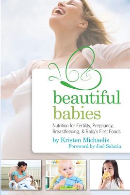 Beautiful Babies: Nutrition For Fertility  Pregnancy  Breastfeeding  And Baby's Fir By Kristen Michaelis Cover Image