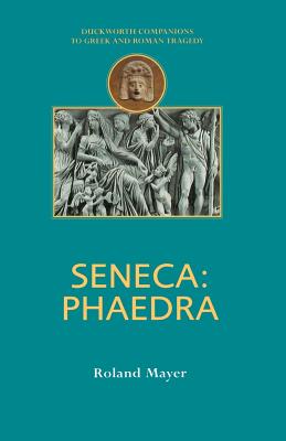 Seneca: Phaedra (Companions to Greek and Roman Tragedy) Cover Image