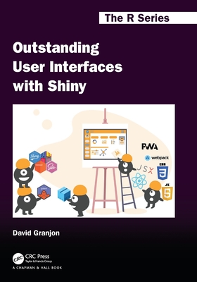 Outstanding User Interfaces with Shiny (Chapman & Hall/CRC the R) Cover Image