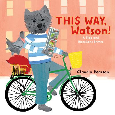 This Way, Watson!: A Map and Directions Primer By Claudia Pearson Cover Image