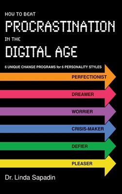 How to Beat Procrastination in the Digital Age: 6 Unique Change Programs for 6 Personality Styles By Linda Sapadin Cover Image